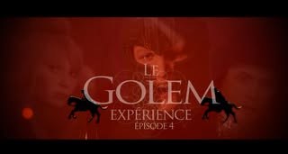 Le Golem Expérience — Épisode 4